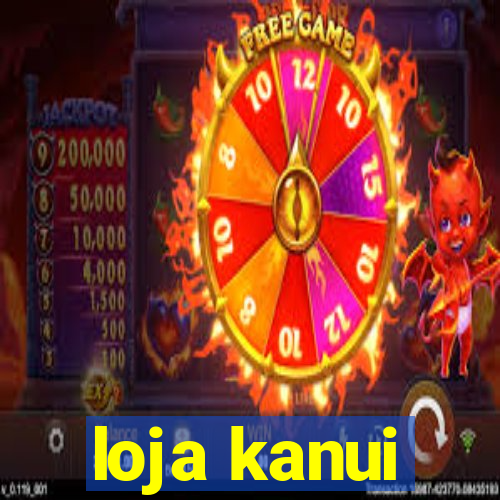 loja kanui